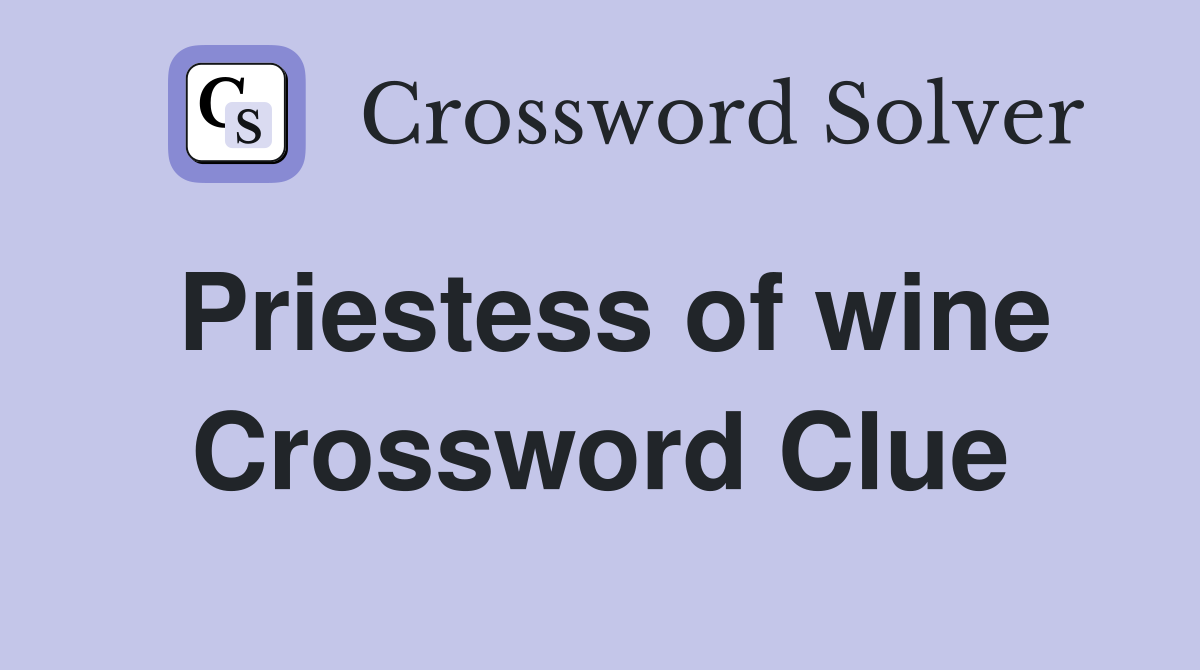 Priestess of wine Crossword Clue
