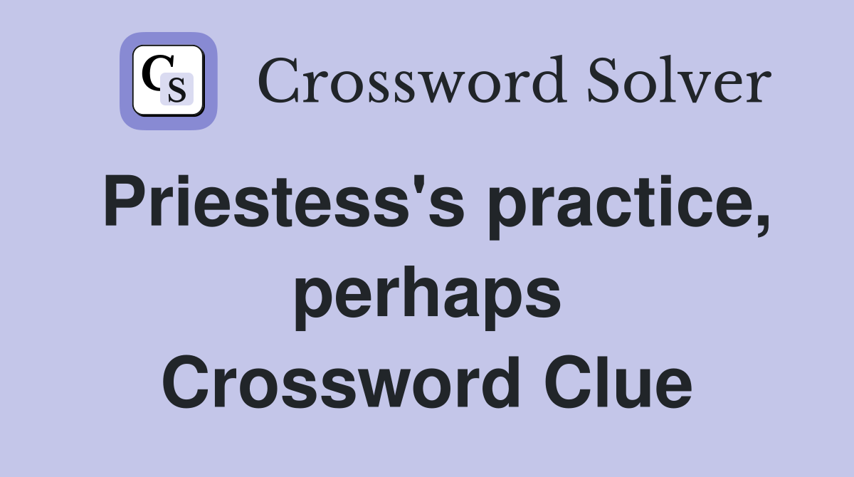 Priestess's practice, perhaps Crossword Clue