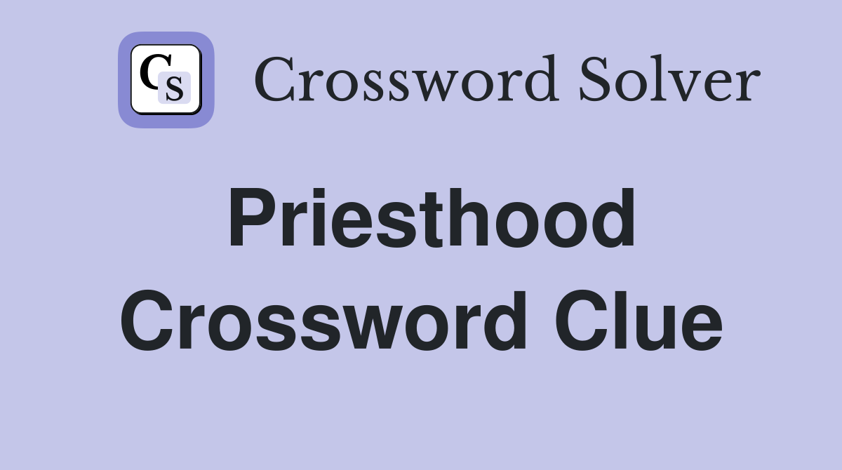 Priesthood Crossword Clue