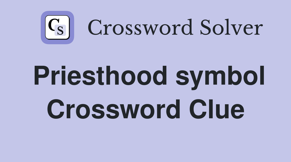 Priesthood symbol Crossword Clue