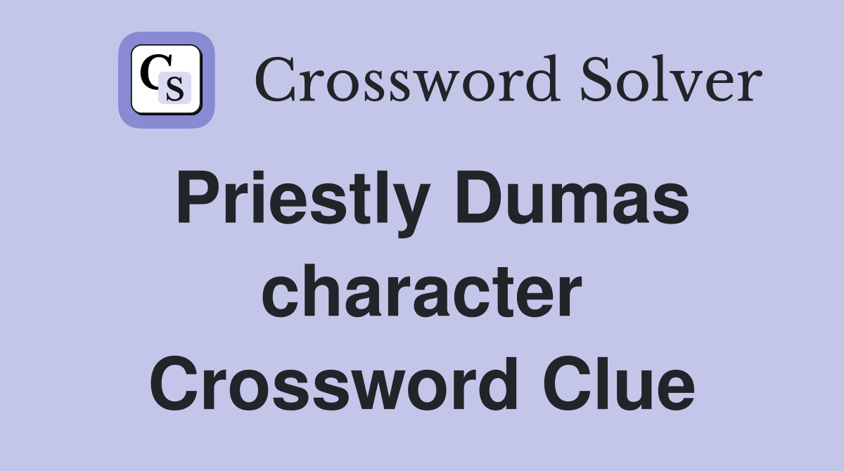 Priestly Dumas character Crossword Clue