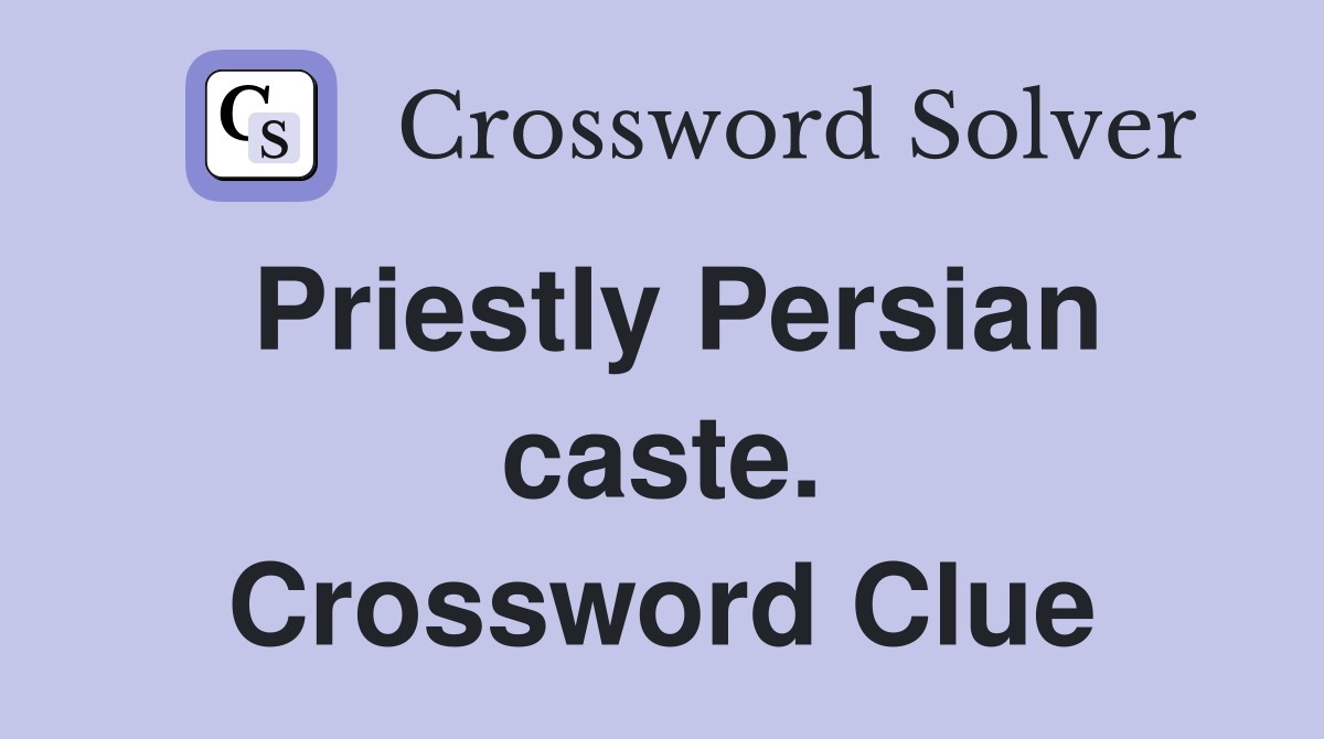 Priestly Persian caste. Crossword Clue