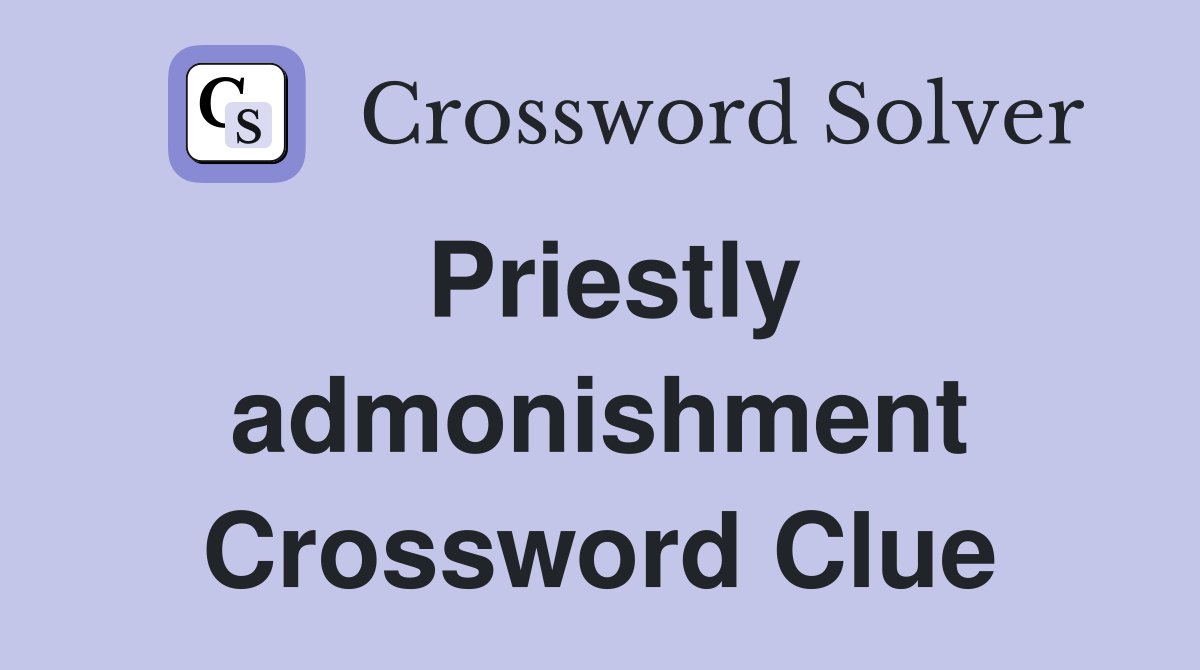 Priestly admonishment Crossword Clue