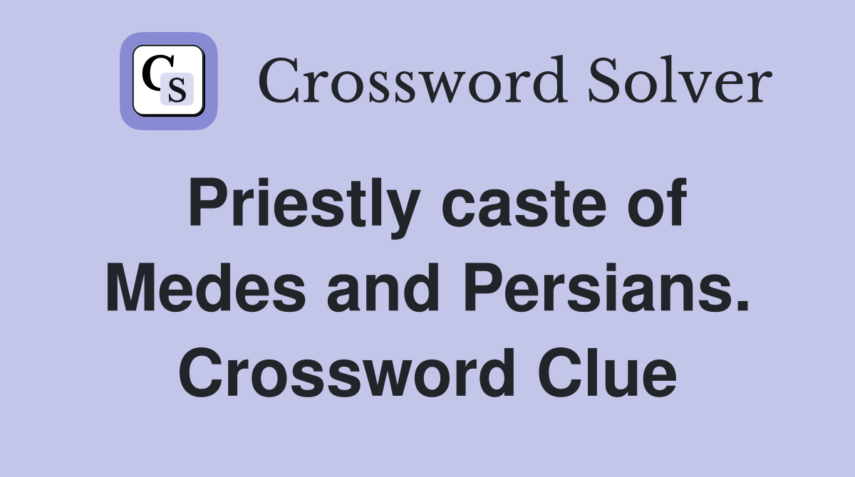 Priestly caste of Medes and Persians. Crossword Clue