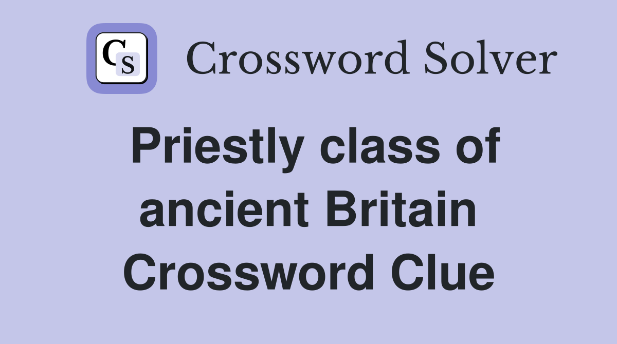 Priestly class of ancient Britain Crossword Clue