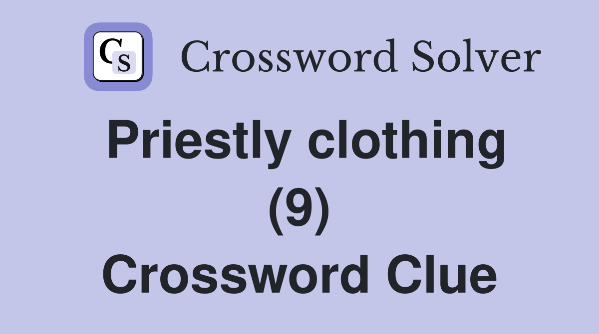 Priestly clothing (9) Crossword Clue