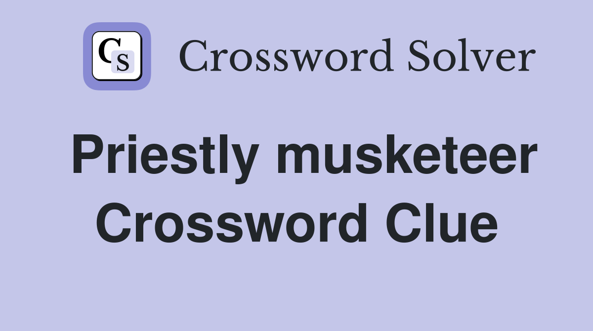 Priestly musketeer Crossword Clue