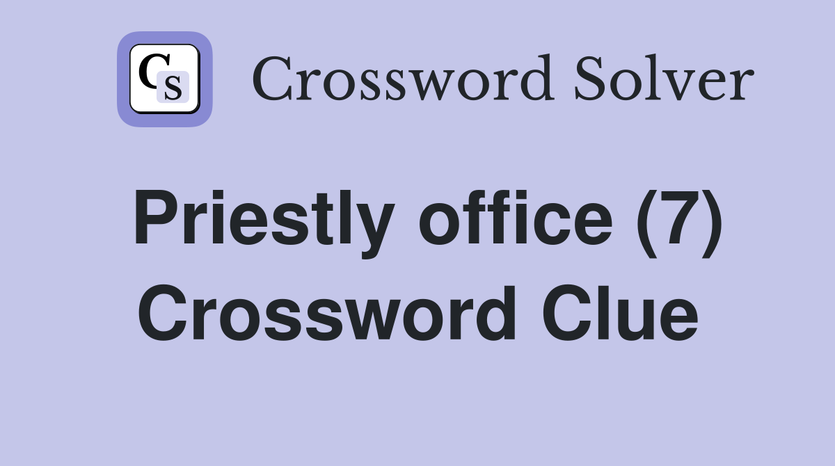 Priestly office (7) Crossword Clue