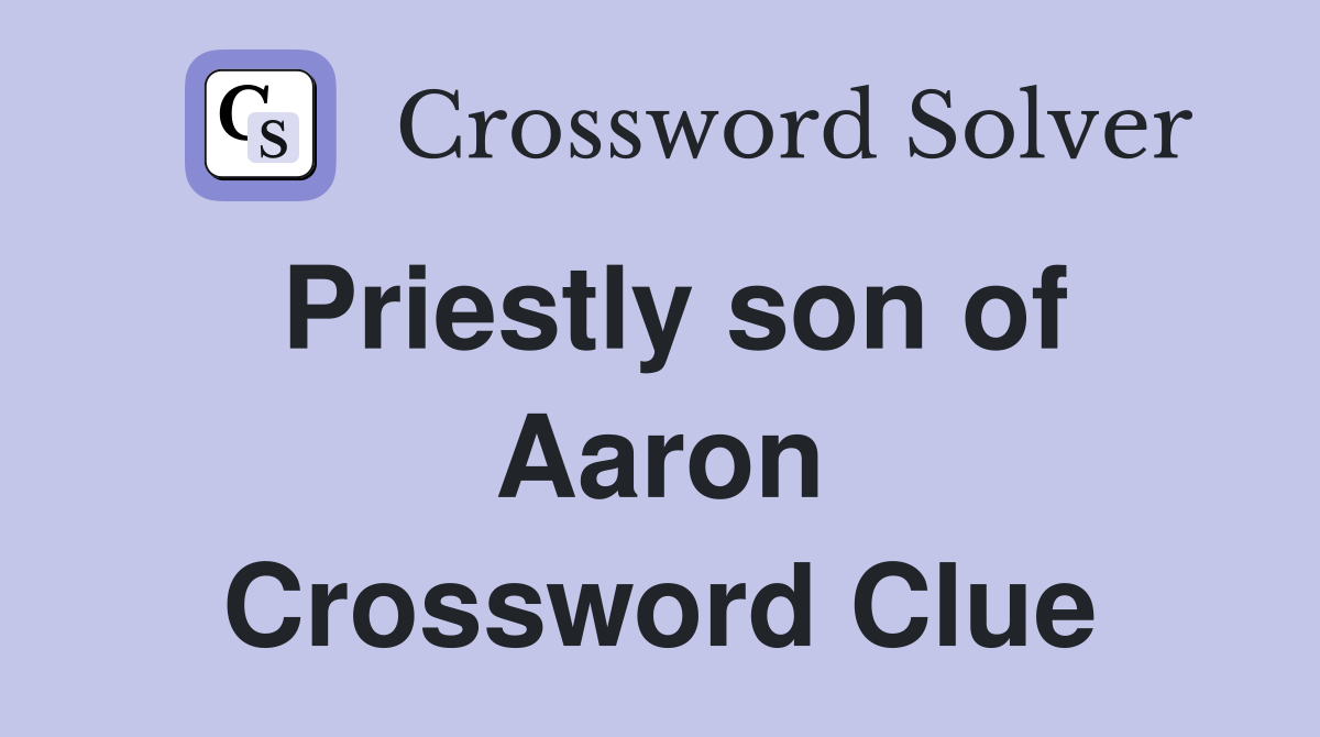 Priestly son of Aaron Crossword Clue