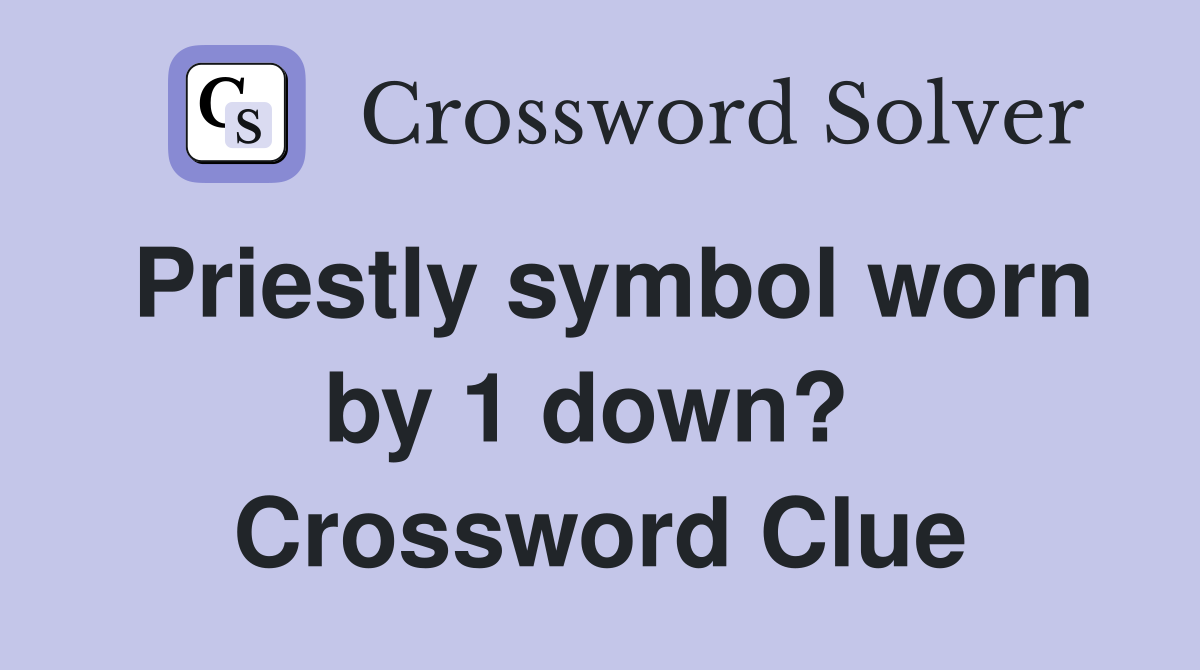 Priestly symbol worn by 1 down?  Crossword Clue