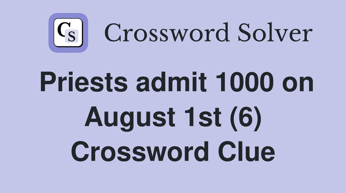 Priests admit 1000 on August 1st (6) Crossword Clue