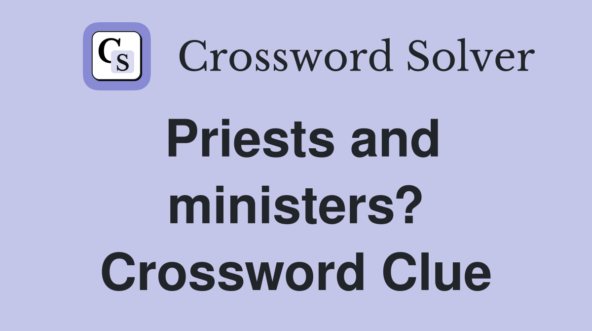 Priests and ministers? Crossword Clue