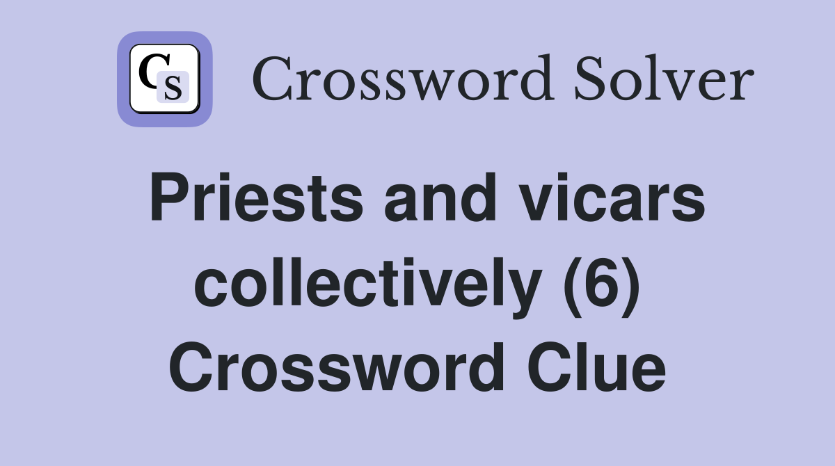 Priests and vicars collectively (6) Crossword Clue