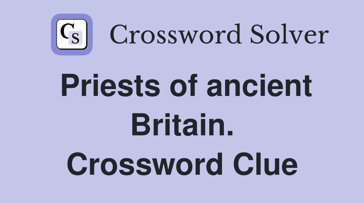 Priests of ancient Britain. Crossword Clue