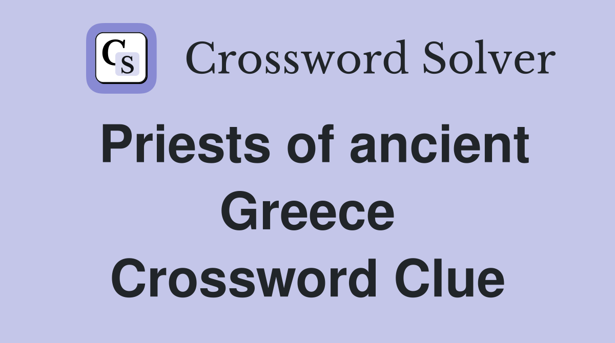Priests of ancient Greece Crossword Clue
