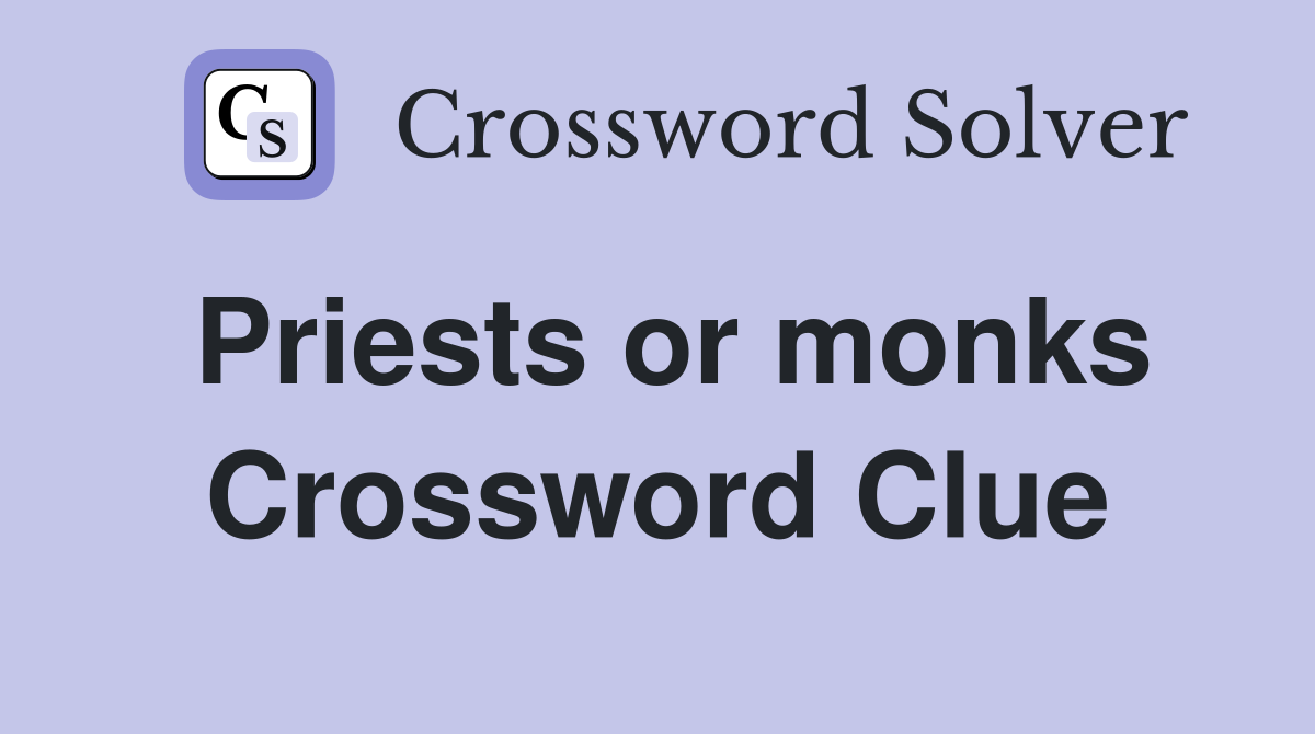 Priests or monks Crossword Clue