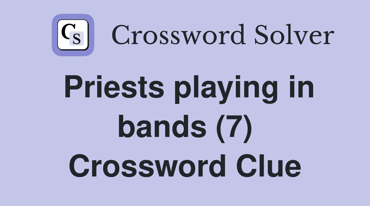 Priests playing in bands (7) Crossword Clue