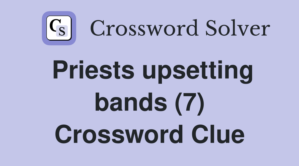 Priests upsetting bands (7) Crossword Clue