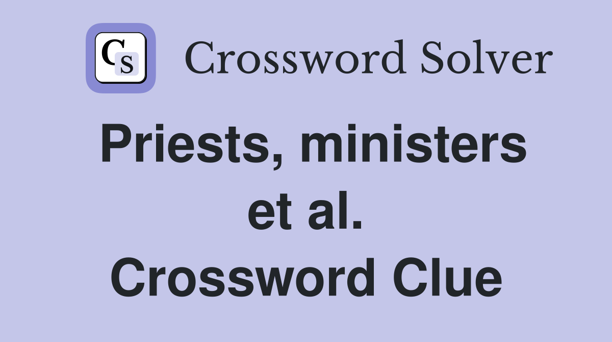 Priests, ministers et al. Crossword Clue