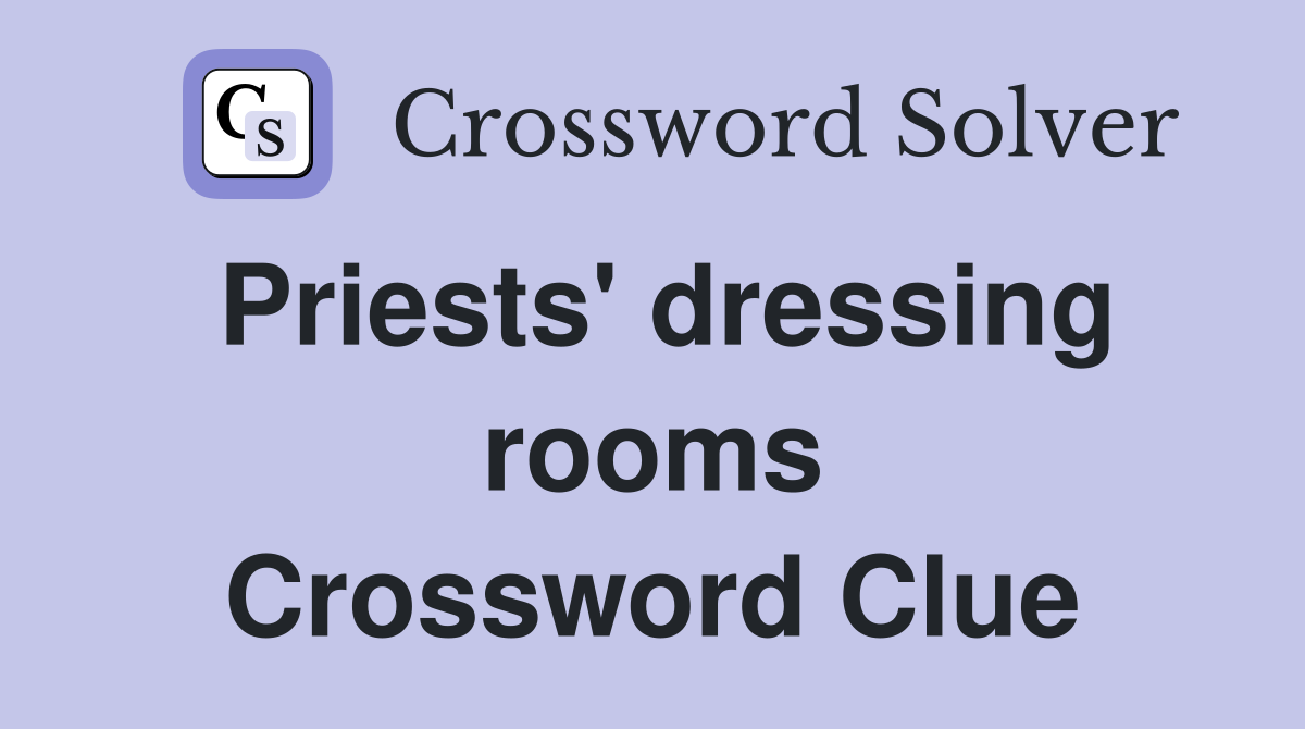 Priests' dressing rooms Crossword Clue