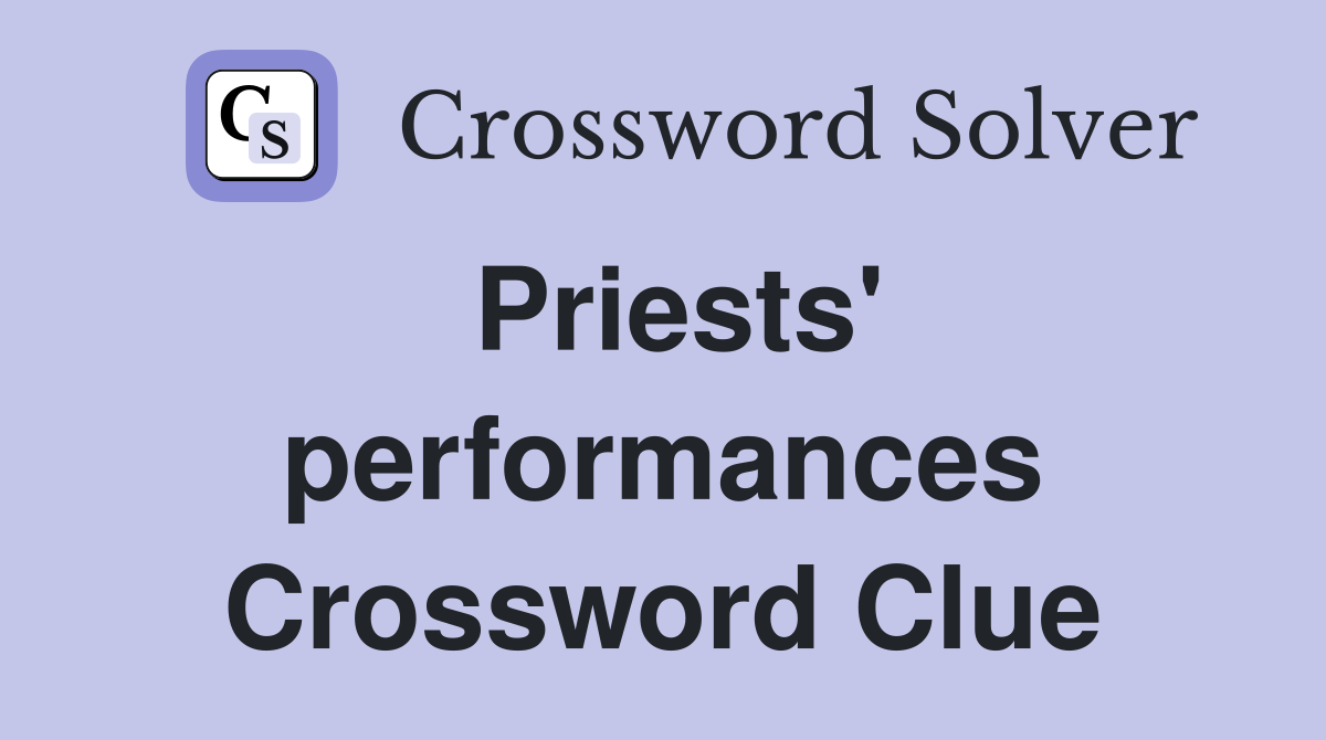 Priests' performances Crossword Clue