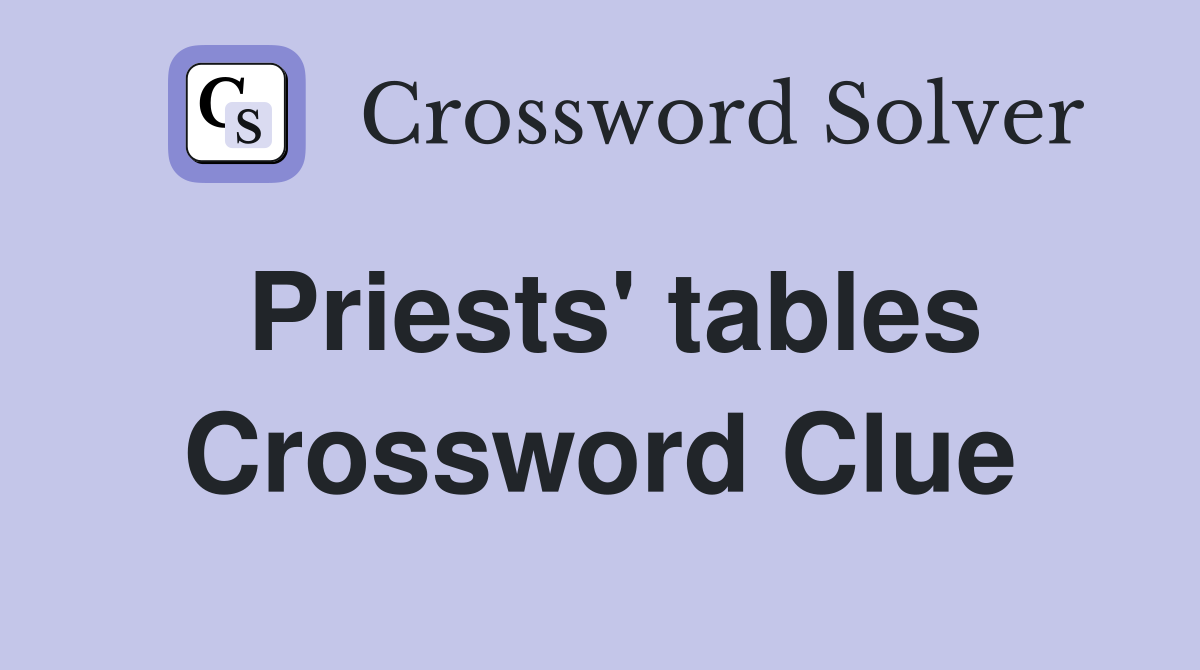 Priests' tables Crossword Clue