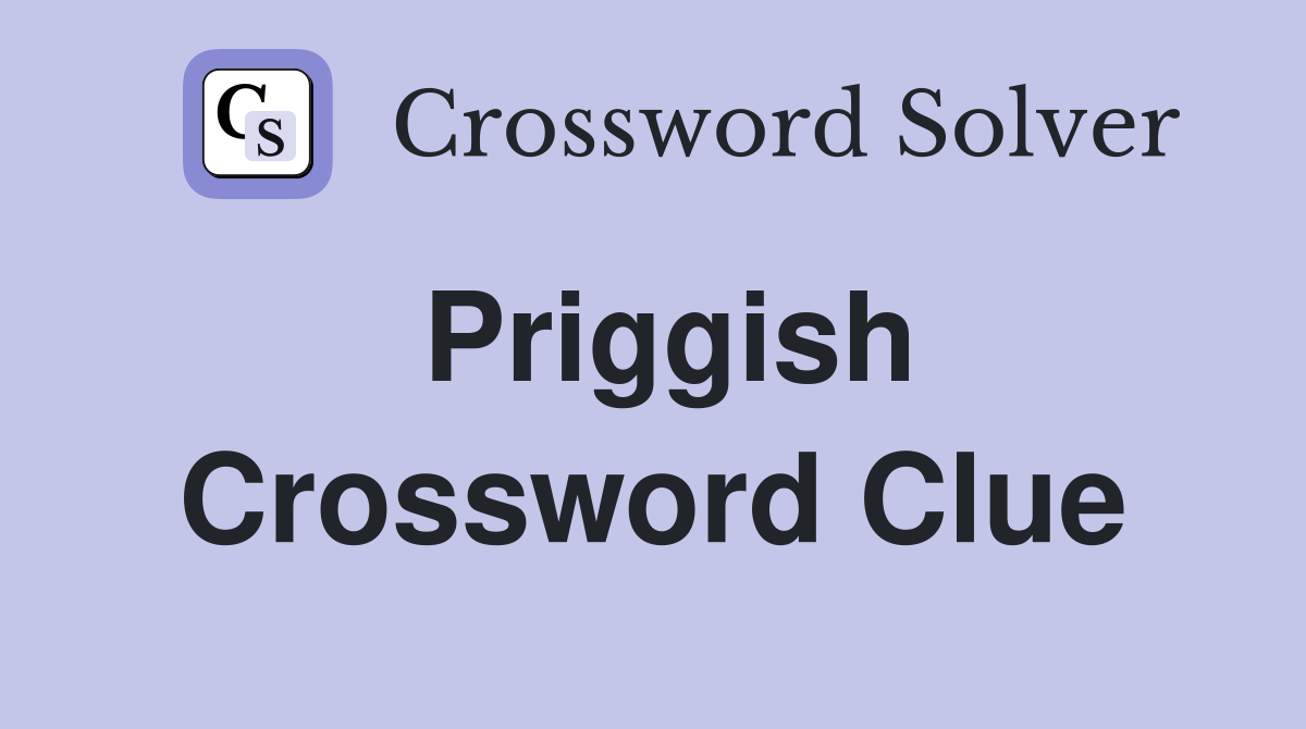 Priggish Crossword Clue