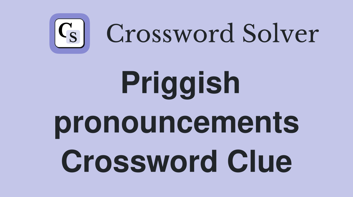 Priggish pronouncements Crossword Clue