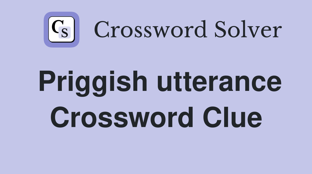 Priggish utterance Crossword Clue