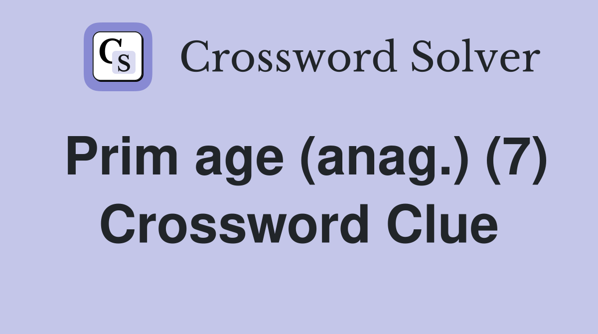 Prim age (anag.) (7) Crossword Clue