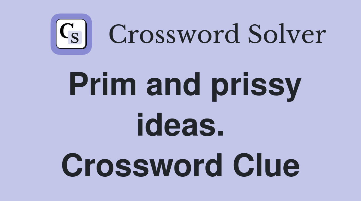 Prim and prissy ideas. Crossword Clue