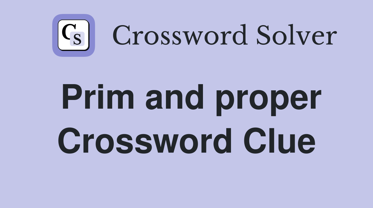 Prim and proper Crossword Clue