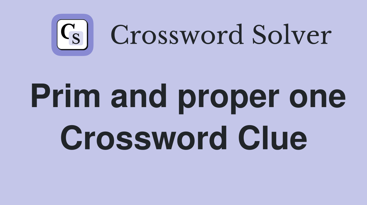Prim and proper one Crossword Clue