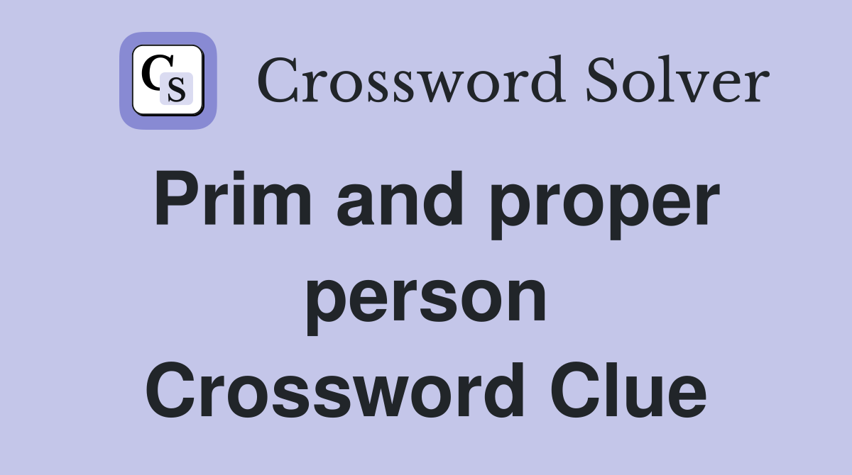 Prim and proper person Crossword Clue