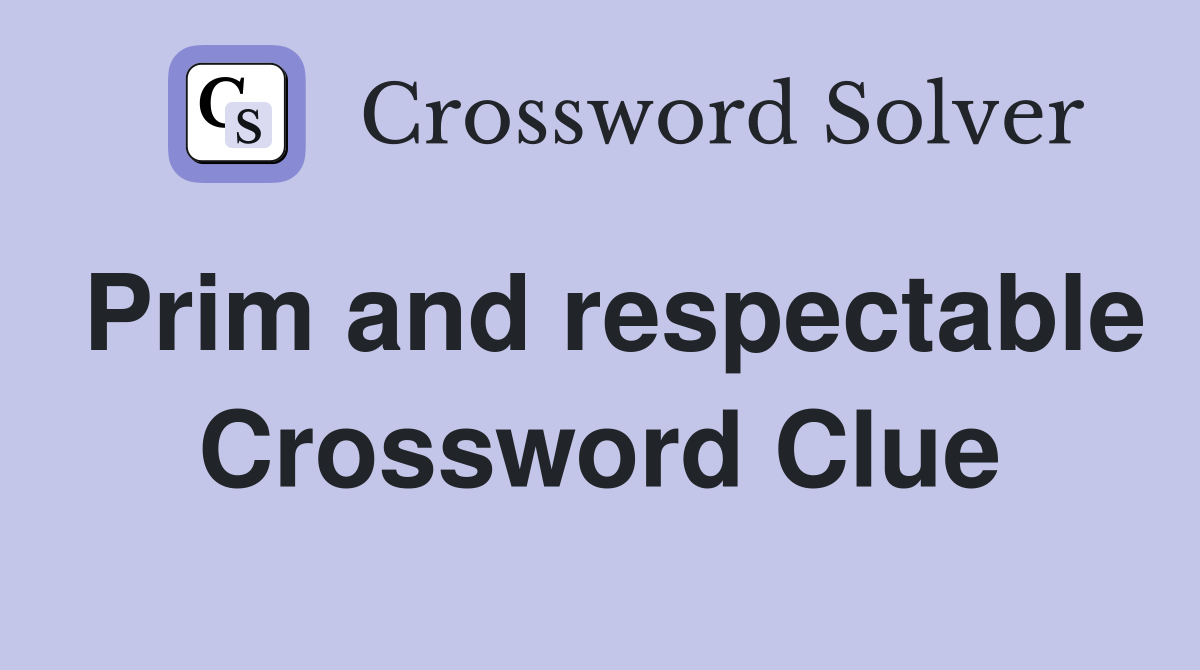 Prim and respectable Crossword Clue