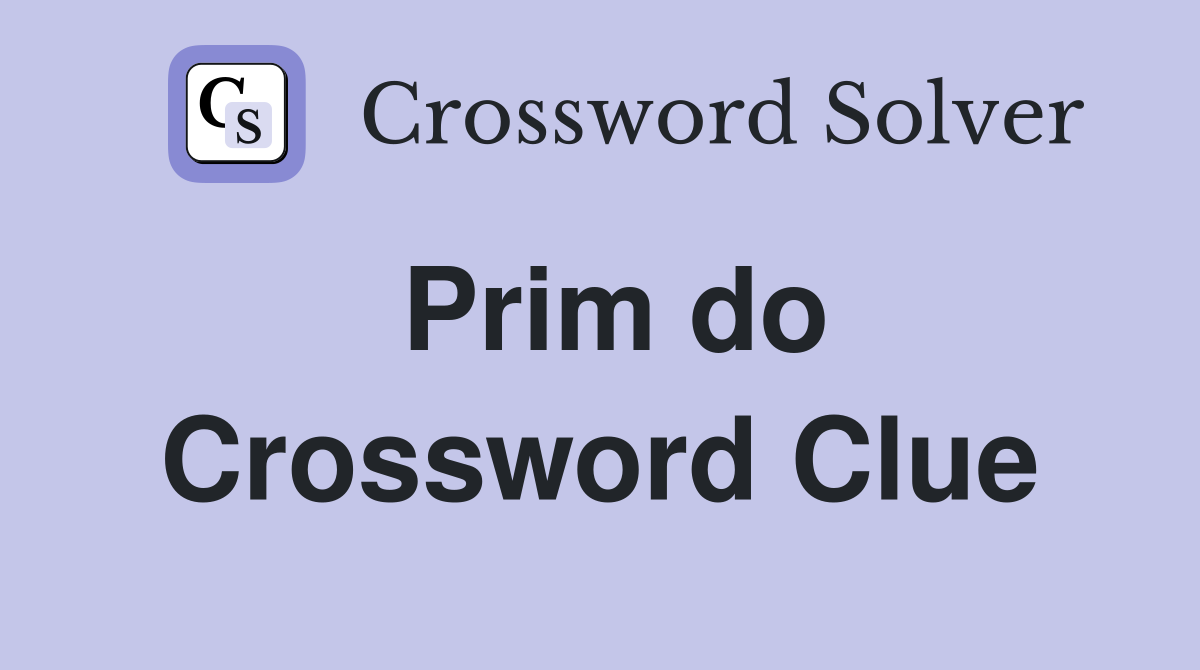 Prim do Crossword Clue
