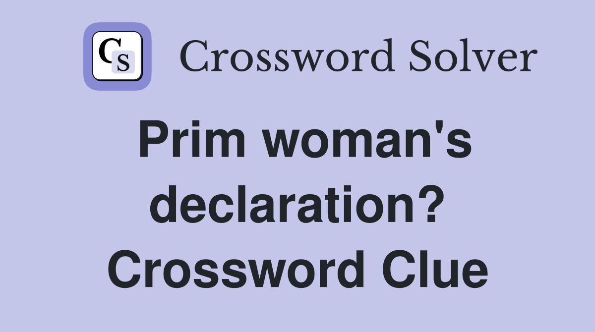 Prim woman's declaration? Crossword Clue