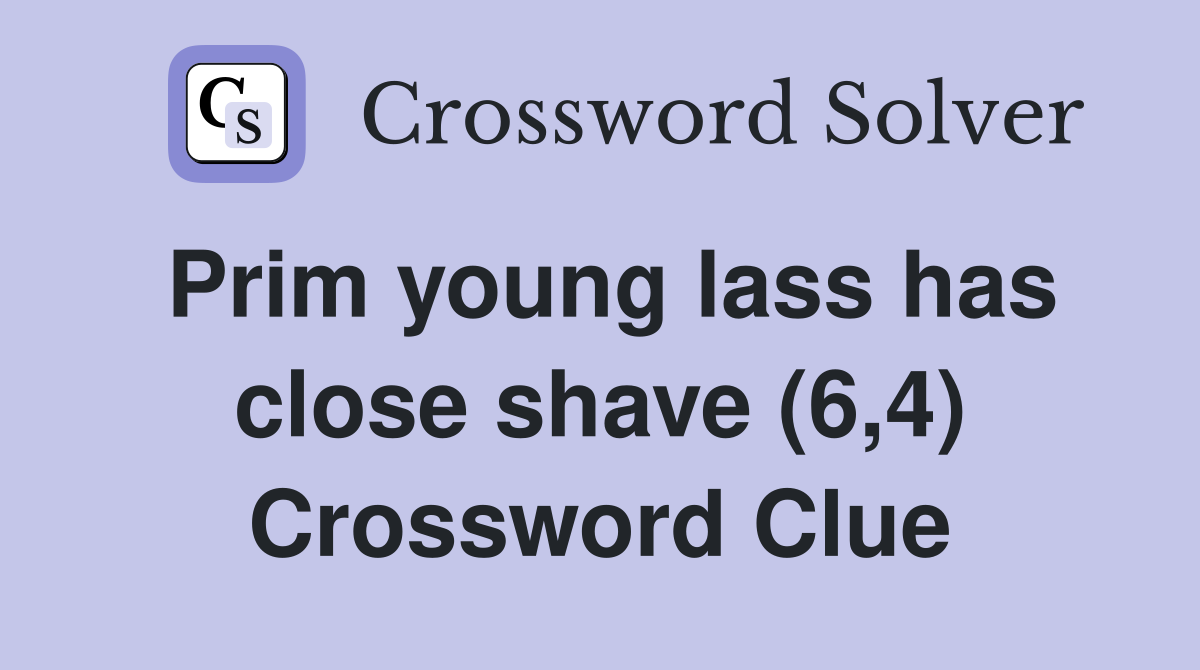 Prim young lass has close shave (6,4) Crossword Clue