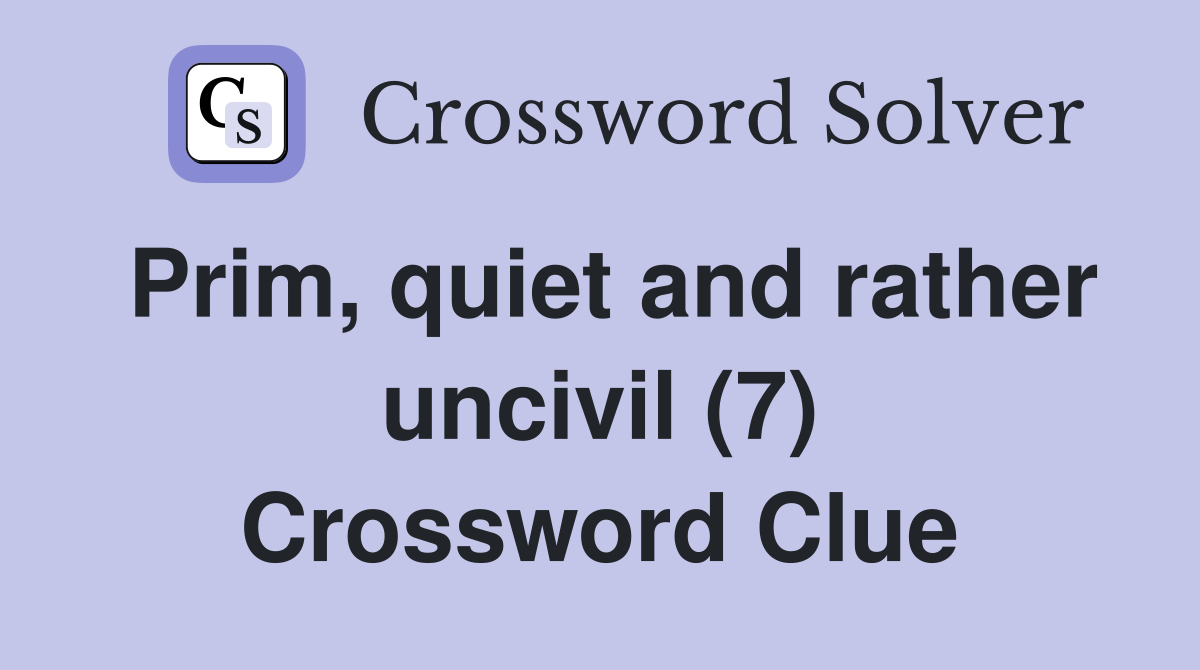 Prim, quiet and rather uncivil (7) Crossword Clue
