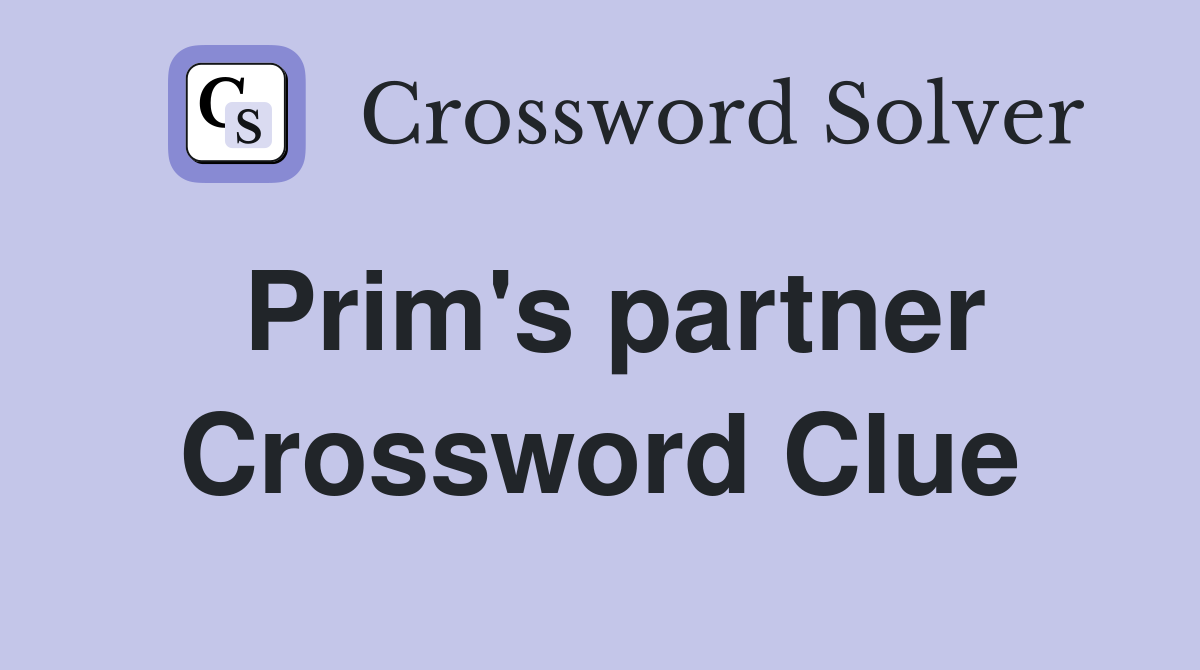 Prim's partner Crossword Clue