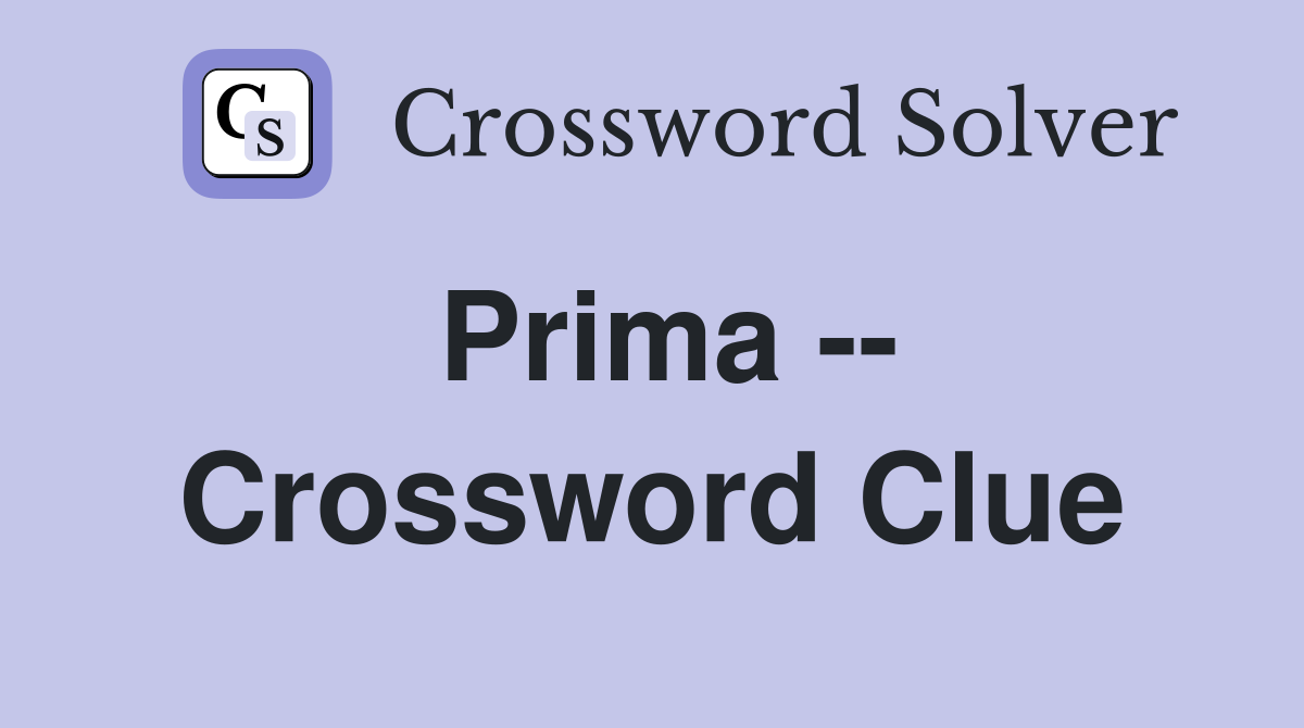 Prima -- Crossword Clue