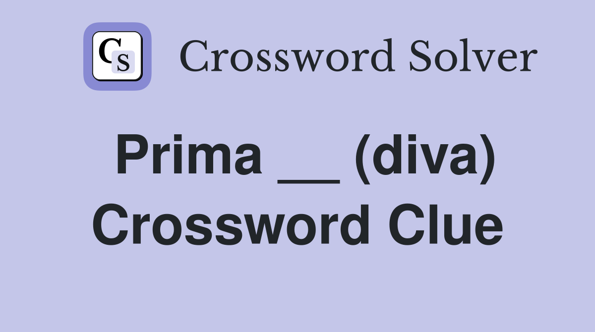 Prima __ (diva) Crossword Clue