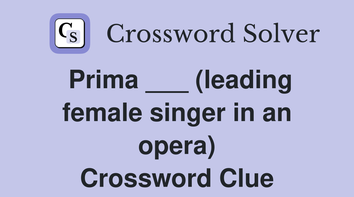 Prima ___ (leading female singer in an opera) Crossword Clue
