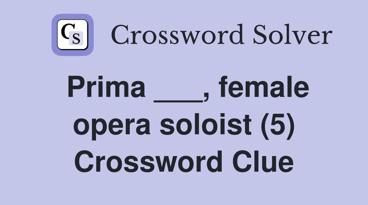 Prima ___, female opera soloist (5) Crossword Clue