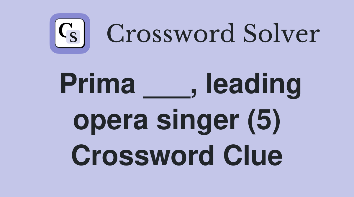 Prima ___, leading opera singer (5) Crossword Clue