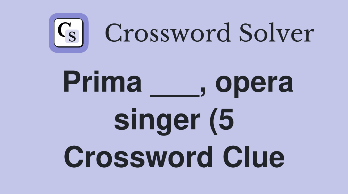 Prima opera singer (5) Crossword Clue Answers Crossword Solver Prima opera singer (5) Crossword Clue Answers Crossword Solver