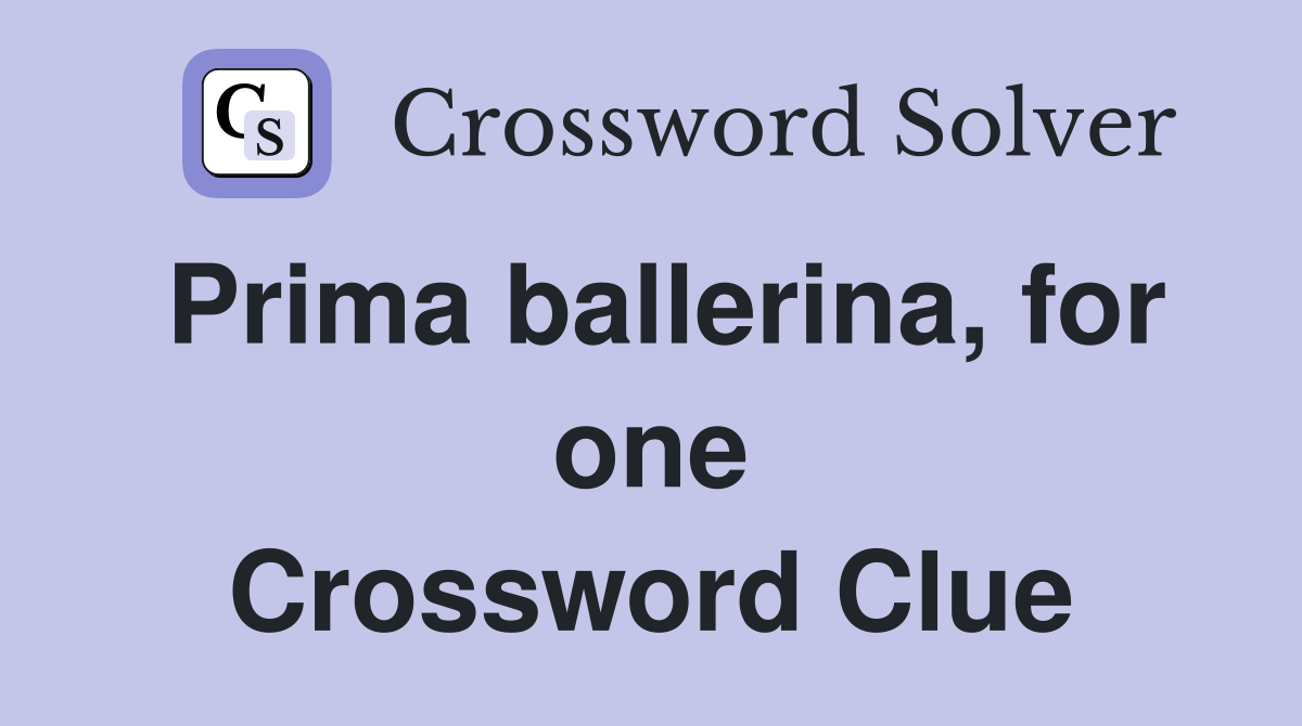 Prima ballerina, for one Crossword Clue