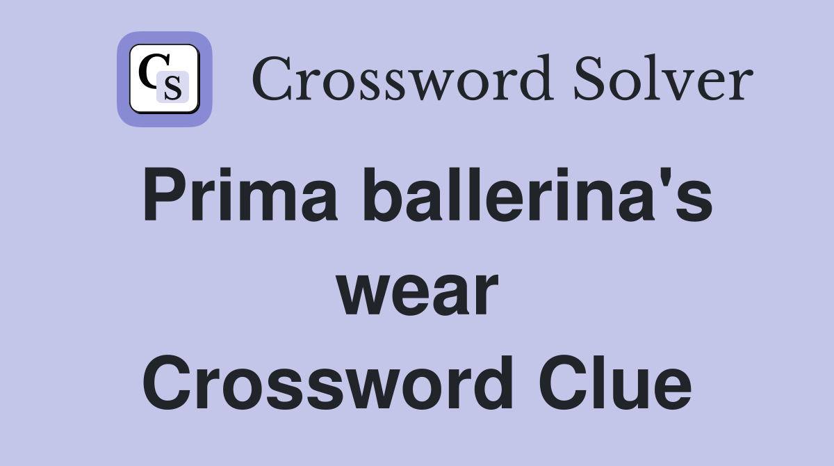 Prima ballerina's wear Crossword Clue