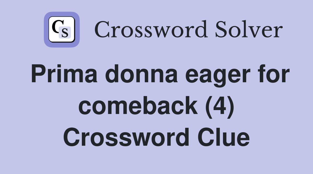 Prima donna eager for comeback (4) Crossword Clue