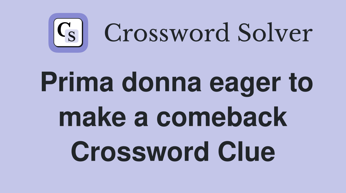 Prima donna eager to make a comeback Crossword Clue